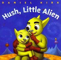 <i>Hush, Little Alien</i> by Daniel Kirk